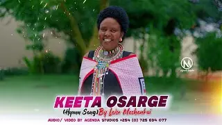 keeta osarge HYMN SONG BY LOISE MOSHONKOI  Agenda 4k Videos