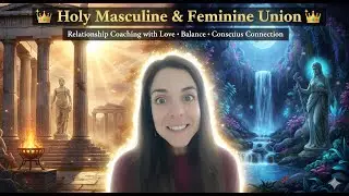 ✨👑Holy Masculine & Feminine Union Relationship Coaching with Love • Balance • Conscious Connection👑✨