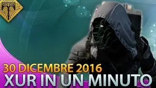 DESTINY - XUR IN 60 SECONDI: ENGRAMMI ESOTICI PER TUTTI | 30 DICEMBRE 2016