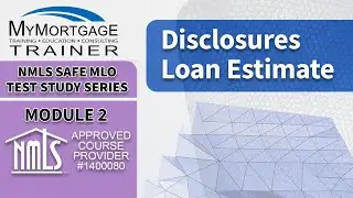 TRID Disclosures Loan Estimate (Module 2) | NMLS SAFE MLO Exam Study Series and Test Prep