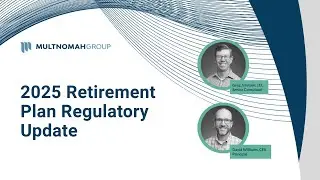 2025 Retirement Plan Regulatory Update: IRS, DOL, Congress & Industry Trends