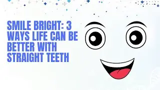Smile Bright: 3 Ways Life Can Be Better With Straight Teeth | Dental House MI