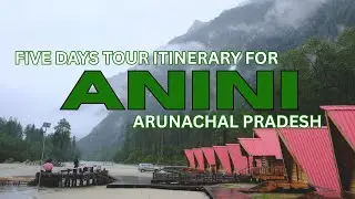 Roing Anini Chigu Camp 5 Day Arunachal Pradesh Tour Guide