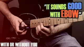 With or Without You - U2 (guitar cover with ebow infinite sustainer)