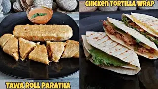 Chicken Tortilla Wrap & Tawa Roll Paratha By Nida's Cuisine