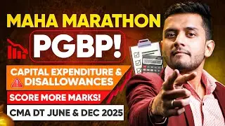 🔥 Maha Marathon | PGBP 💼 | Capital Expenditure Deductions & Disallowances | CMA DT June & Dec 2025 🚀