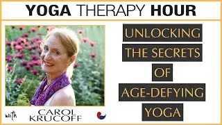 Unlocking the Secrets of Age-Defying Yoga - Yoga Therapy Hour