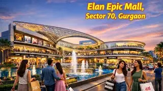 Elan Epic Mall, Sector 70, Gurgaon | Shopping Mall Tour | Best Shopping Mall 