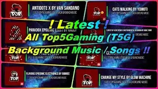 All Latest Top5Gaming (T5G) Background Music / Songs !!