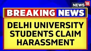 Delhi News | Delhi University News | Delhi University Students Claim Harassment During Fest | News18