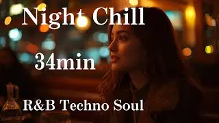 【Night Chill】R&B × Techno Soul｜夜の作業・リラックス用BGM（34分）