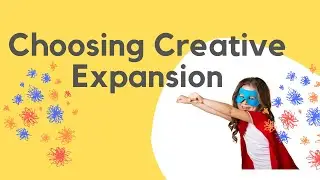 Choosing Creative Expansion in your 