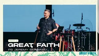 Great Faith Pt 1 - Ps Jeremy Seaward