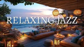 Smooth Jazz at Sunset 🌅 | Beach Waves & Cozy Vibes for Relaxation