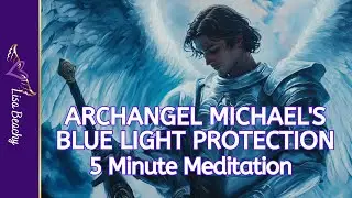 Archangel Michael Protection 💙 Blue Light Shield for Safety & Calm (5 Min) | Lisa Beachy