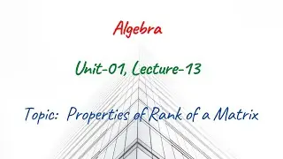 Properties of Rank of a Matrix | Lecture-13