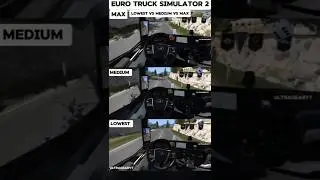 Low vs Medium vs Max graphics difference in euro truck simulator 2