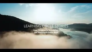 Learning Circle Stories: from Tk'emlups te Secw&eacute;pemc and Skeetchestn Indian Band