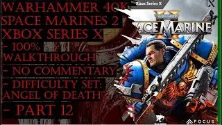 W40k Space Marines 2 Xbox Series X (Angel of Death) 100% Walkthrough Part 12 (No Commentary)