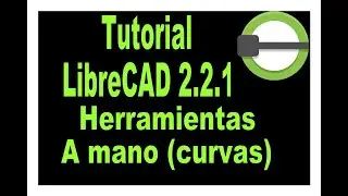 Tutorial LibreCAD 2.2.1. Herramientas A mano (curvas).