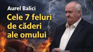 Aurel Balici-❗️Cele 7 feluri de căderi ale omului....2026