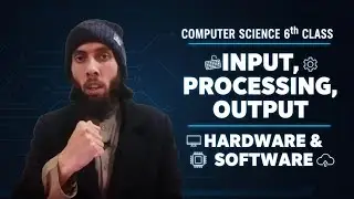Computer Course class 6||Input, processing, output, Hardware, Software|| Anees Riaz