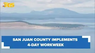 San Juan County first in Washington to implement 4-day workweek