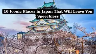 10 Iconic Places in Japan That Will Leave You Speechless