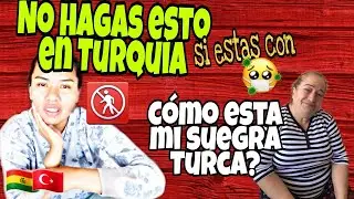 NO HAGAS ESTO EN TURQU&Iacute;A🚫/C&Oacute;MO ESTA MI SUEGRA TURCA? BolivianaEnTurqu&iacute;a🇧🇴🇹🇷