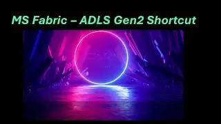 MS Fabric - ADLS Gen 2 Shortcut(11)