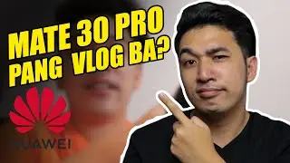 Huawei Mate 30 pro - Vlogger Review PH