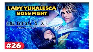 Let&rsquo;s Play Final Fantasy X Remaster 100% Walkthrough - Part 26  LADY YUNALESCA BOSS FIGHT