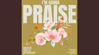 I'm Gonna Praise (feat. Zoe Maughon)