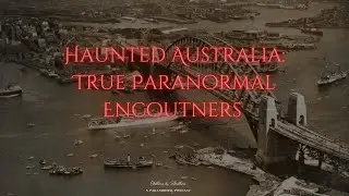Terrifying True Australian Ghost Stories | Chillers and Thrillers Podcast