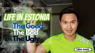 LIFE IN ESTONIA AS A FILIPINO. The Good, the Bad, and the Ugly 🇪🇪