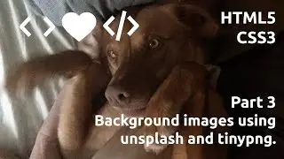 Part 3: HTML+CSS Background images using unsplash and tinypng