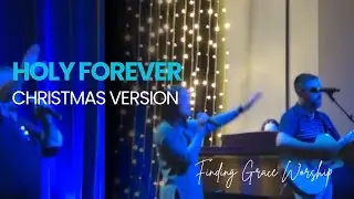 Holy Forever Christmas Version - Finding Grace Worship