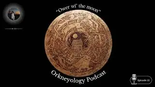 Orkneyology Podcast Ep 16 ~ 
