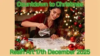 Countdown to Christmas Resin Art 17th December 2025