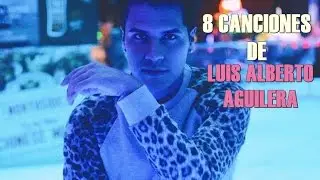 8 Canciones de Luis Alberto Aguilera