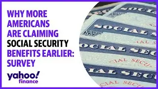 Why more Americans are claiming Social Security benefits earlier: Survey