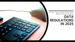 What Small Business MUST Know About Data Regulations