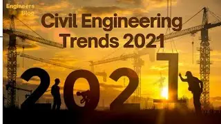 Top 4 Civil Engineering Trends for 2021 | Construction Technology