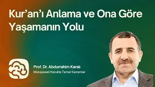 Kur’an’ı Anlama ve Ona Göre Yaşamanın Yolu - Prof. Dr. Abdurrahim Karslı