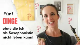 5 DINGE, ohne die ich als Saxophonistin nicht leben kann!