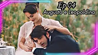 A hiatoria de Augusto e Leopoldina Parte 04