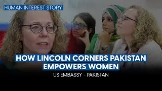 Human Interest Story | How Lincoln Corners Pakistan Empowers Women | US Embassy Pakistan