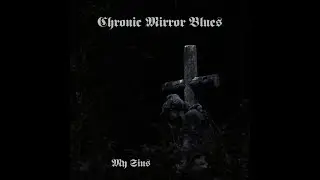 Chronic Mirror Blues - My Sins
