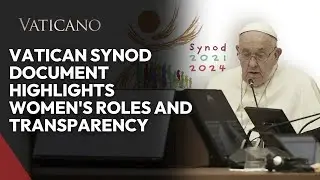 Vatican Synod Document Highlights Women's Roles and Transparency