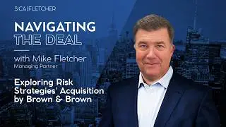 Navigating the Deal Podcast: Sica | Fletcher Explores Risk Strategies' Acquisition by Brown & Brown